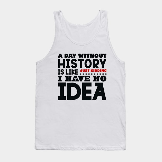 A day without history is like Tank Top by colorsplash